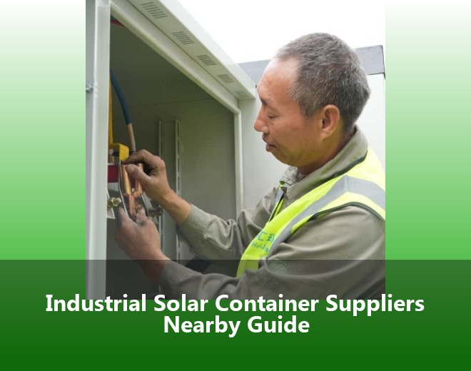Industrial Solar Container Suppliers Nearby Guide